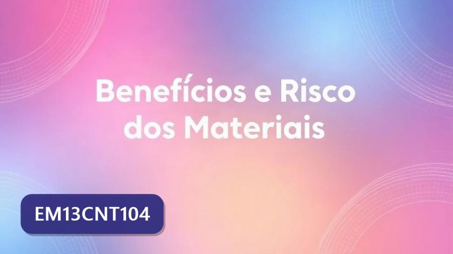Atividades sobre Benefícios e Riscos dos Materiais com gabarito — 1ª série, 2ª série, 3ª série, ENEM, ETEC, FUVEST, UECE, UEL, UERJ, UFPR, UNESP (EM13CNT104)