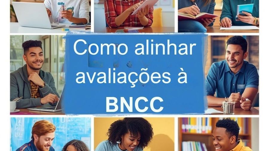 Como Alinhar Avaliações à BNCC: Guia Prático para Professores
